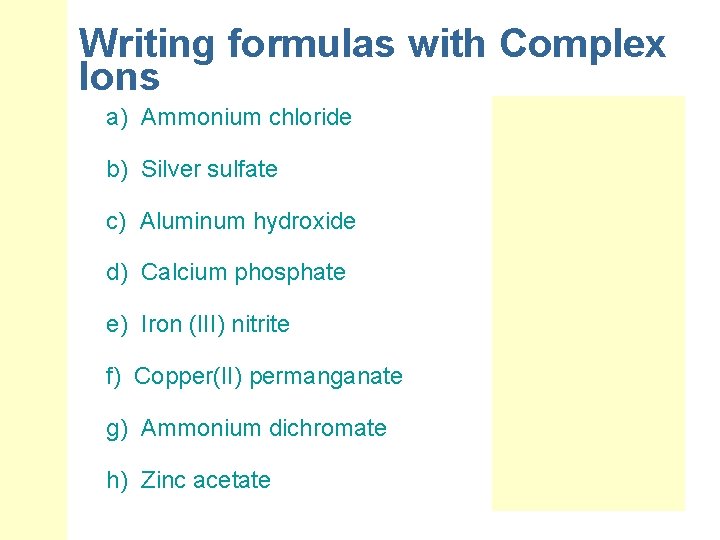 Writing formulas with Complex Ions a) Ammonium chloride b) Silver sulfate c) Aluminum hydroxide