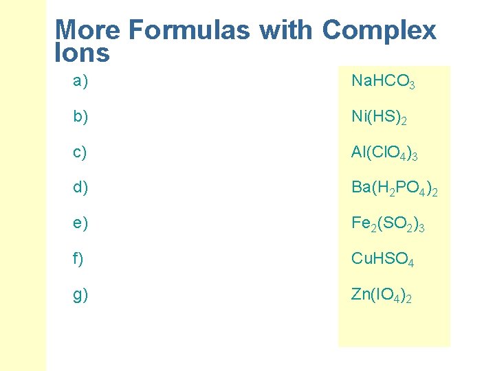 More Formulas with Complex Ions a) Na. HCO 3 b) Ni(HS)2 c) Al(Cl. O