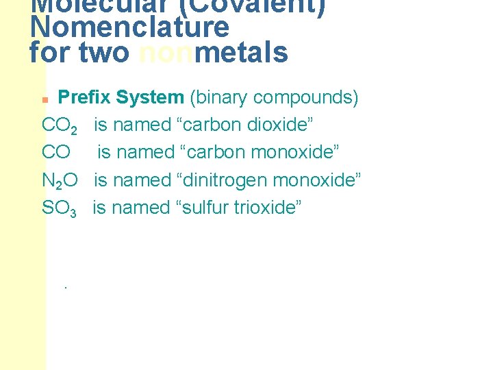 Molecular (Covalent) Nomenclature for two nonmetals Prefix System (binary compounds) CO 2 is named