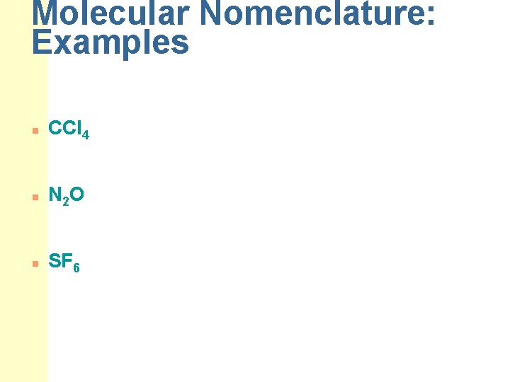 Molecular Nomenclature: Examples n CCl 4 n N 2 O n SF 6 