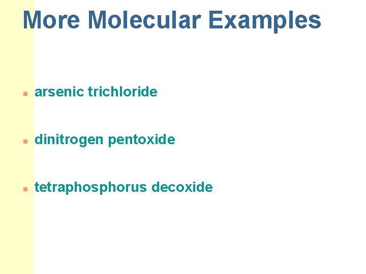 More Molecular Examples n arsenic trichloride n dinitrogen pentoxide n tetraphosphorus decoxide 