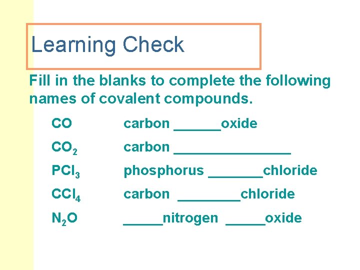 Learning Check Fill in the blanks to complete the following names of covalent compounds.
