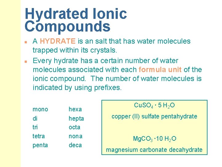 Hydrated Ionic Compounds n n A HYDRATE is an salt that has water molecules