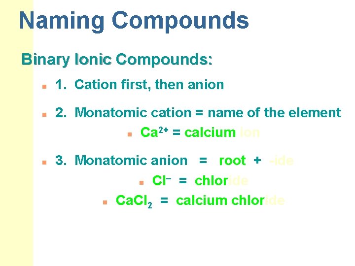 Naming Compounds Binary Ionic Compounds: n n n 1. Cation first, then anion 2.