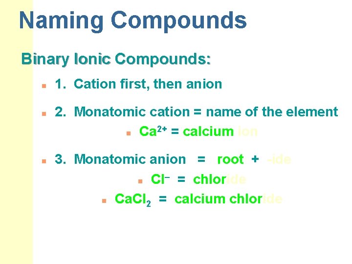 Naming Compounds Binary Ionic Compounds: n n n 1. Cation first, then anion 2. Naming Compounds Binary Ionic Compounds: n n n 1. Cation first, then anion 2.