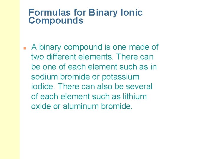 Formulas for Binary Ionic Compounds n A binary compound is one made of two