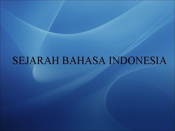 SEJARAH BAHASA INDONESIA 