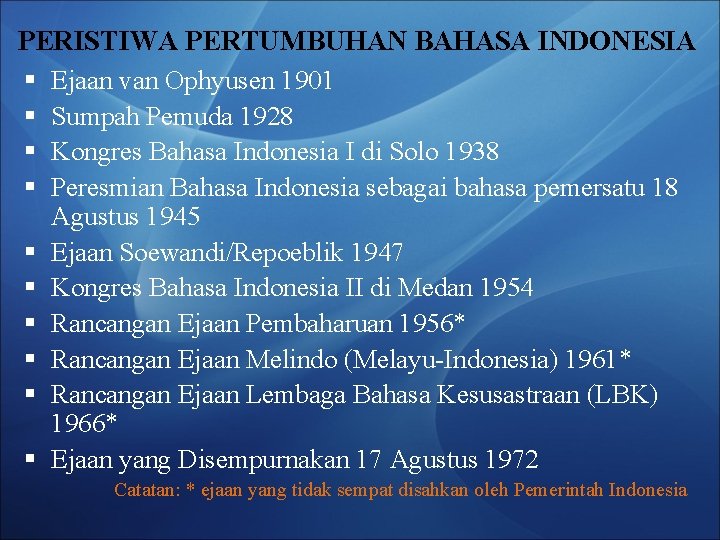 PERISTIWA PERTUMBUHAN BAHASA INDONESIA § Ejaan van Ophyusen 1901 § Sumpah Pemuda 1928 §