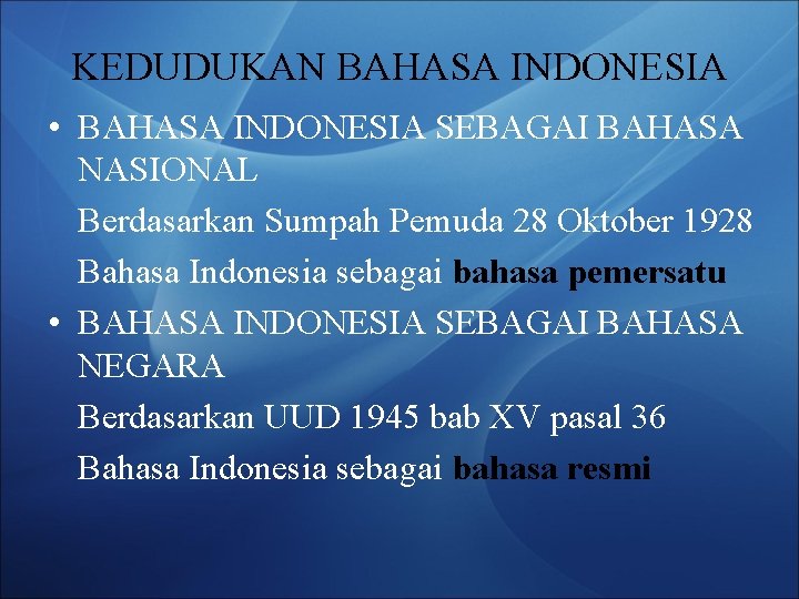 KEDUDUKAN BAHASA INDONESIA • BAHASA INDONESIA SEBAGAI BAHASA NASIONAL Berdasarkan Sumpah Pemuda 28 Oktober