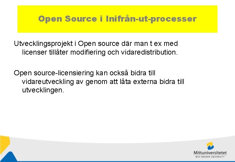 Open Source i Inifrån-ut-processer Utvecklingsprojekt i Open source där man t ex med licenser