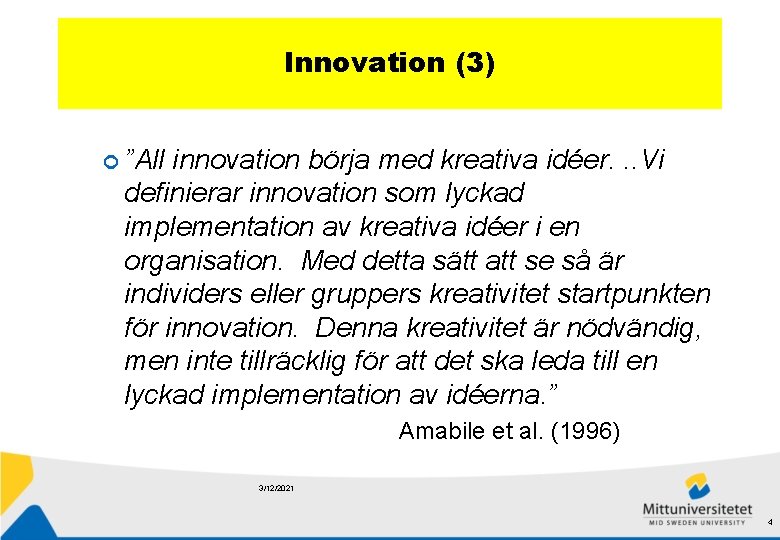 Innovation (3) ”All innovation börja med kreativa idéer. . . Vi definierar innovation som