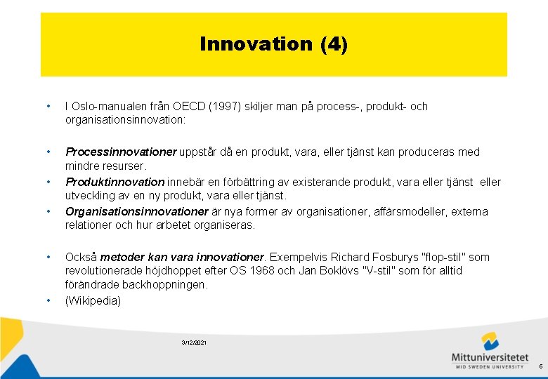 Innovation (4) • I Oslo-manualen från OECD (1997) skiljer man på process-, produkt- och