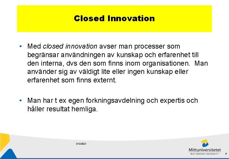 Closed Innovation • Med closed innovation avser man processer som begränsar användningen av kunskap