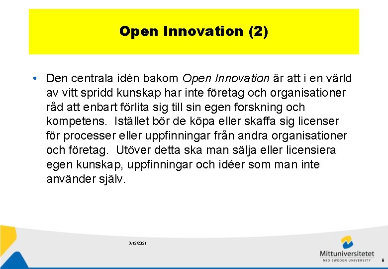 Open Innovation (2) • Den centrala idén bakom Open Innovation är att i en