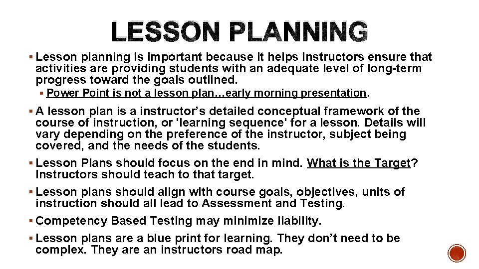  LESSON PLANNING § Lesson planning is important because it helps instructors ensure that