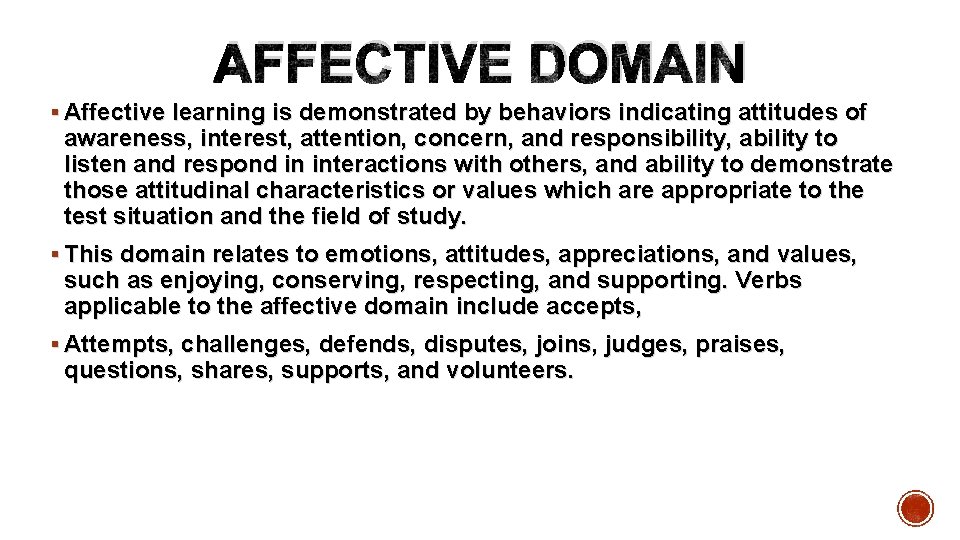  AFFECTIVE DOMAIN § Affective learning is demonstrated by behaviors indicating attitudes of awareness,