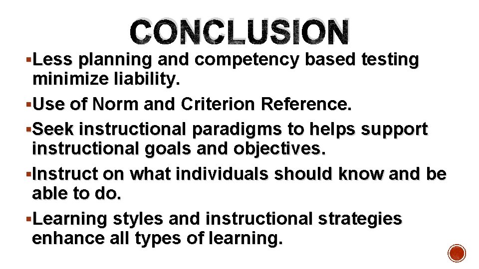  CONCLUSION §Less planning and competency based testing minimize liability. §Use of Norm and