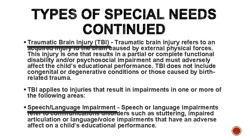 TYPES OF SPECIAL NEEDS CONTINUED § Traumatic Brain Injury (TBI) - Traumatic brain injury