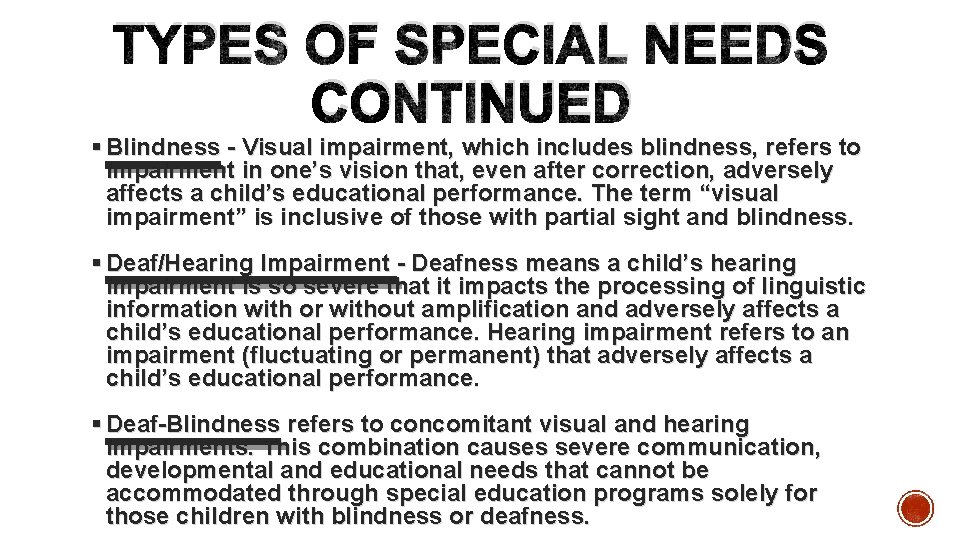 TYPES OF SPECIAL NEEDS CONTINUED § Blindness - Visual impairment, which includes blindness, refers