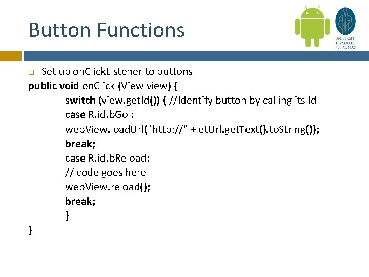 Button Functions Set up on. Click. Listener to buttons public void on. Click (View