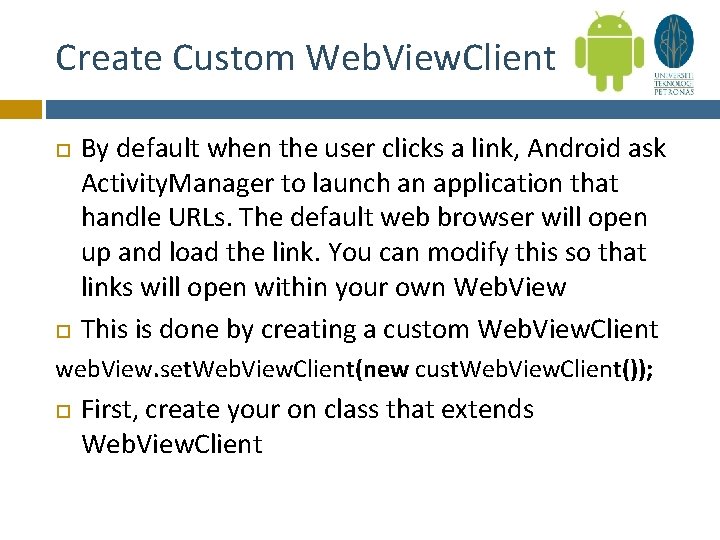 Create Custom Web. View. Client By default when the user clicks a link, Android
