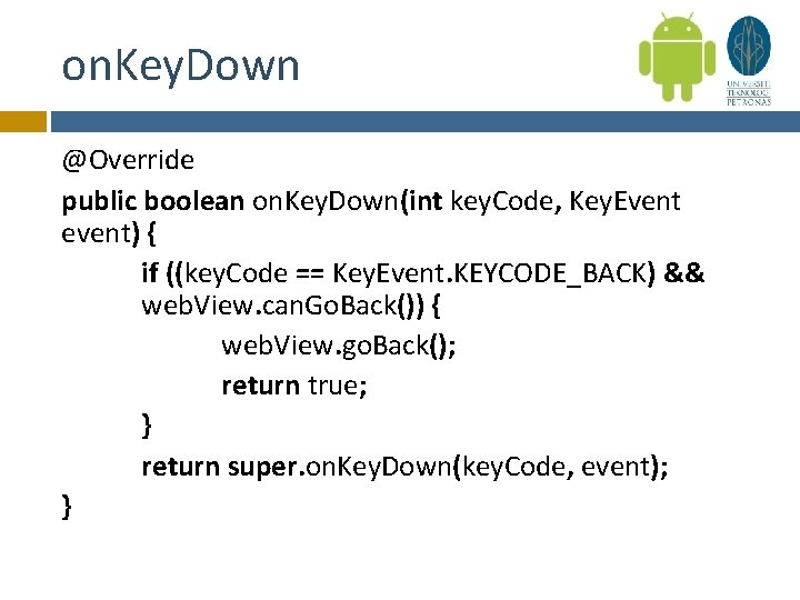 on. Key. Down @Override public boolean on. Key. Down(int key. Code, Key. Event event)