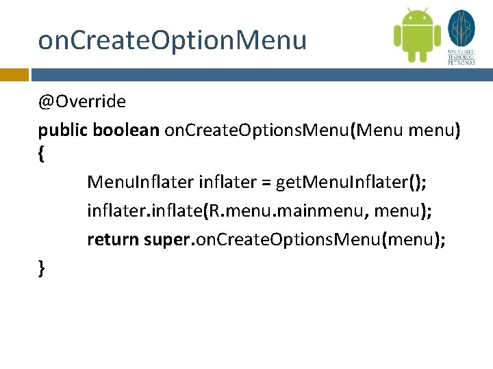 on. Create. Option. Menu @Override public boolean on. Create. Options. Menu(Menu menu) { Menu.