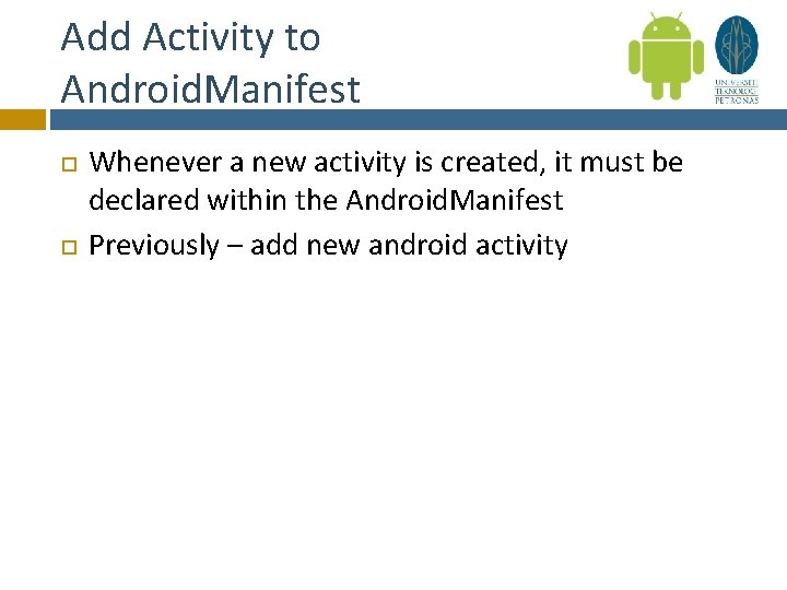 Add Activity to Android. Manifest Whenever a new activity is created, it must be