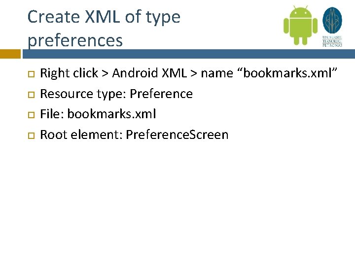 Create XML of type preferences Right click > Android XML > name “bookmarks. xml”