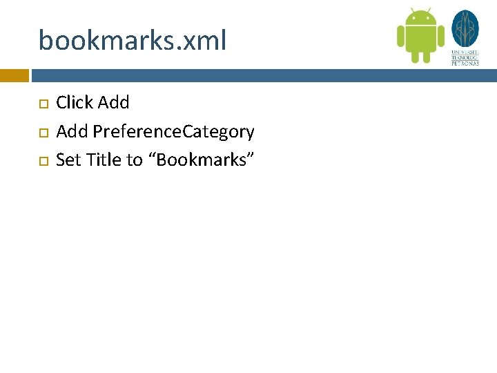 bookmarks. xml Click Add Preference. Category Set Title to “Bookmarks” 