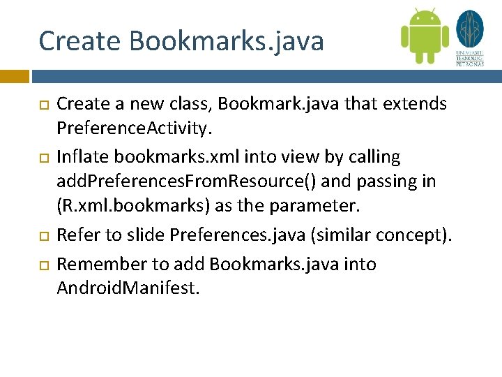 Create Bookmarks. java Create a new class, Bookmark. java that extends Preference. Activity. Inflate