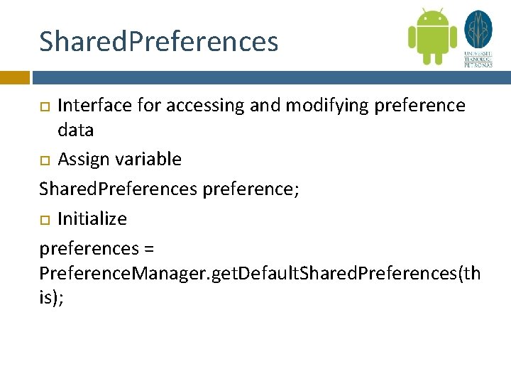 Shared. Preferences Interface for accessing and modifying preference data Assign variable Shared. Preferences preference;