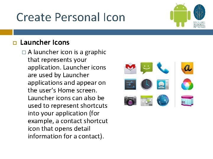 Create Personal Icon Launcher Icons �A launcher icon is a graphic that represents your