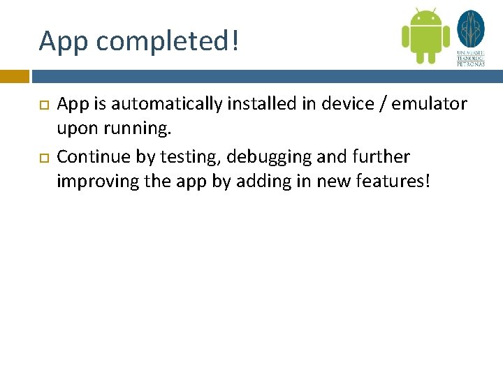 App completed! App is automatically installed in device / emulator upon running. Continue by