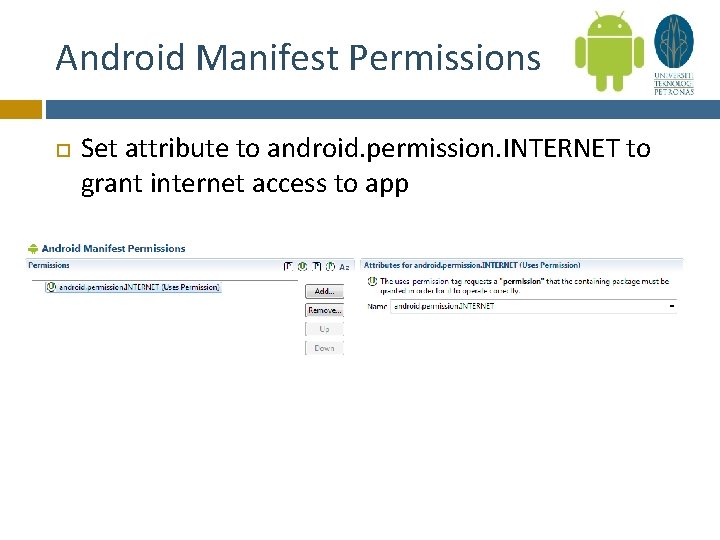 Android Manifest Permissions Set attribute to android. permission. INTERNET to grant internet access to