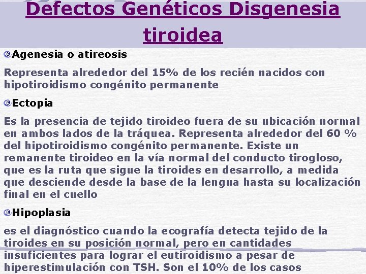 Defectos Genéticos Disgenesia tiroidea Agenesia o atireosis Representa alrededor del 15% de los recién