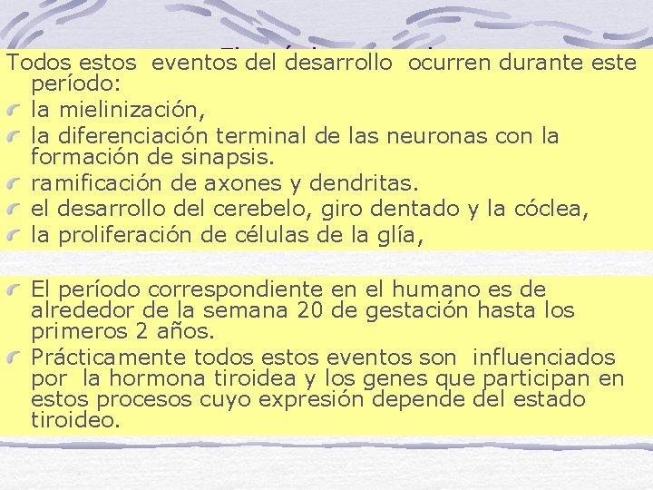 El del período posnatal Todos estos eventos desarrollo ocurren durante este período: la mielinización,