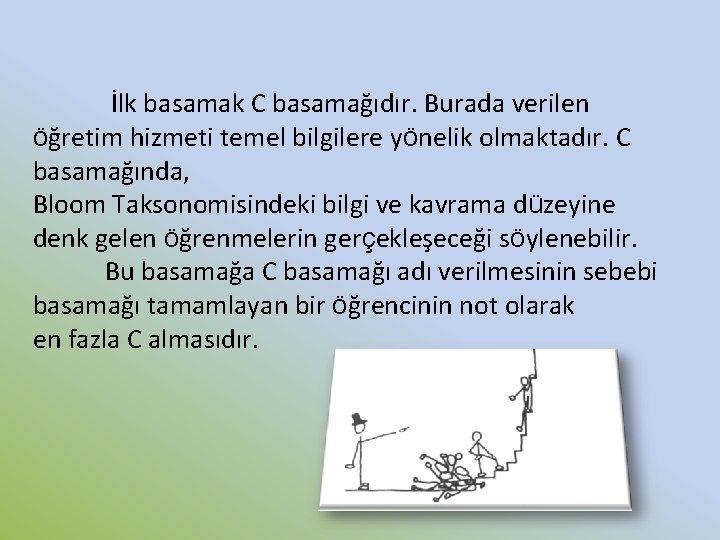 İlk basamak C basamağıdır. Burada verilen öğretim hizmeti temel bilgilere yönelik olmaktadır. C basamağında,