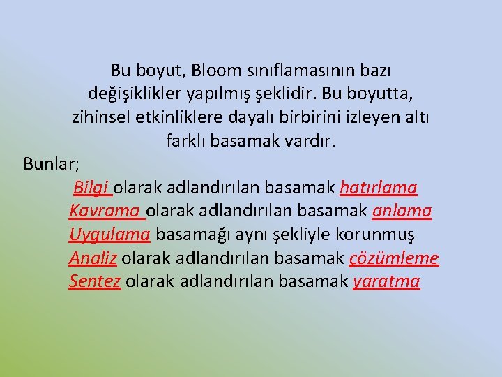 Bu boyut, Bloom sınıflamasının bazı değişiklikler yapılmış şeklidir. Bu boyutta, zihinsel etkinliklere dayalı birbirini Bu boyut, Bloom sınıflamasının bazı değişiklikler yapılmış şeklidir. Bu boyutta, zihinsel etkinliklere dayalı birbirini