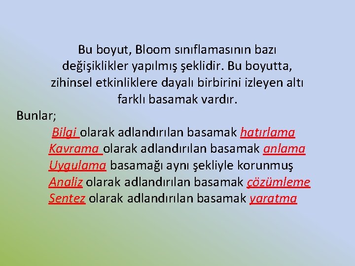 Bu boyut, Bloom sınıflamasının bazı değişiklikler yapılmış şeklidir. Bu boyutta, zihinsel etkinliklere dayalı birbirini