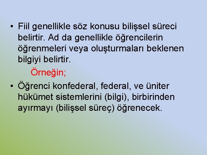 • Fiil genellikle söz konusu bilişsel süreci belirtir. Ad da genellikle öğrencilerin öğrenmeleri • Fiil genellikle söz konusu bilişsel süreci belirtir. Ad da genellikle öğrencilerin öğrenmeleri