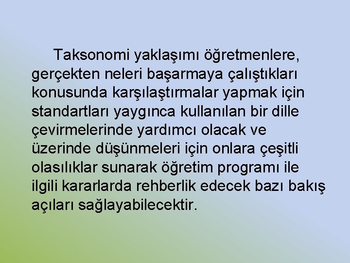 Taksonomi yaklaşımı öğretmenlere, gerçekten neleri başarmaya çalıştıkları konusunda karşılaştırmalar yapmak için standartları yaygınca kullanılan