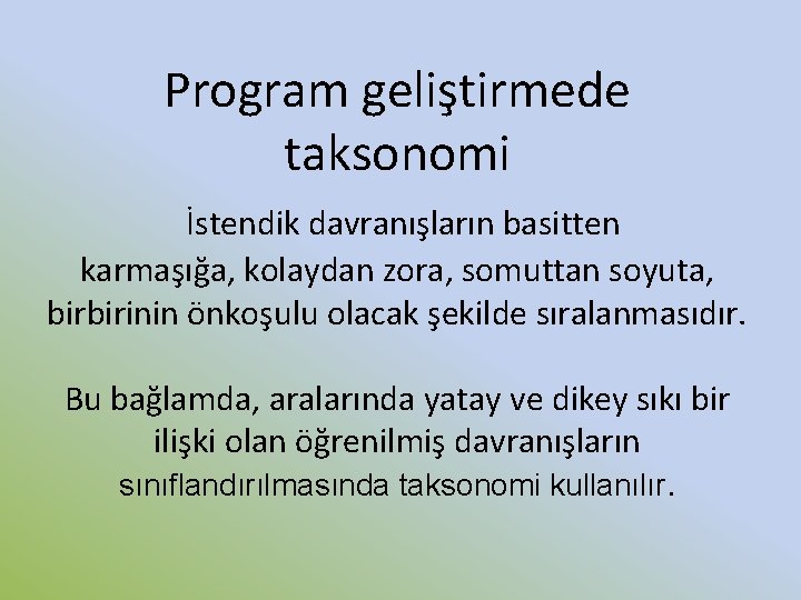 Program geliştirmede taksonomi İstendik davranışların basitten karmaşığa, kolaydan zora, somuttan soyuta, birbirinin önkoşulu olacak Program geliştirmede taksonomi İstendik davranışların basitten karmaşığa, kolaydan zora, somuttan soyuta, birbirinin önkoşulu olacak
