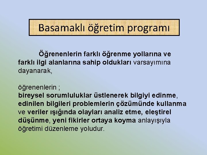 Basamaklı öğretim programı Öğrenenlerin farklı öğrenme yollarına ve farklı ilgi alanlarına sahip oldukları varsayımına