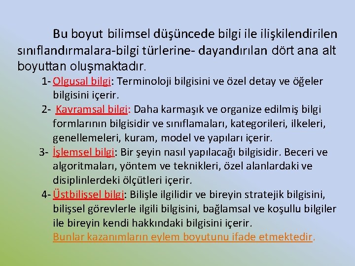 Bu boyut bilimsel düşüncede bilgi ile ilişkilendirilen sınıflandırmalara-bilgi türlerine- dayandırılan dört ana alt boyuttan Bu boyut bilimsel düşüncede bilgi ile ilişkilendirilen sınıflandırmalara-bilgi türlerine- dayandırılan dört ana alt boyuttan