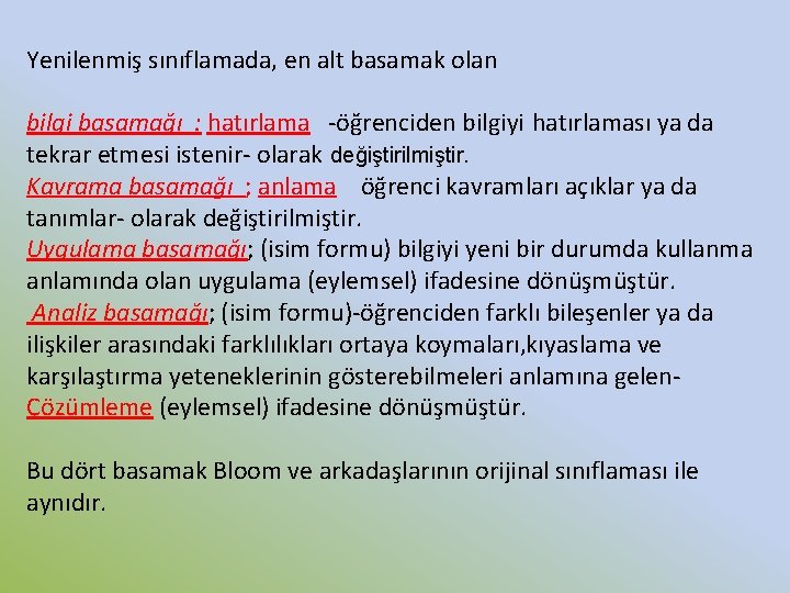 Yenilenmiş sınıflamada, en alt basamak olan bilgi basamağı : hatırlama -öğrenciden bilgiyi hatırlaması ya