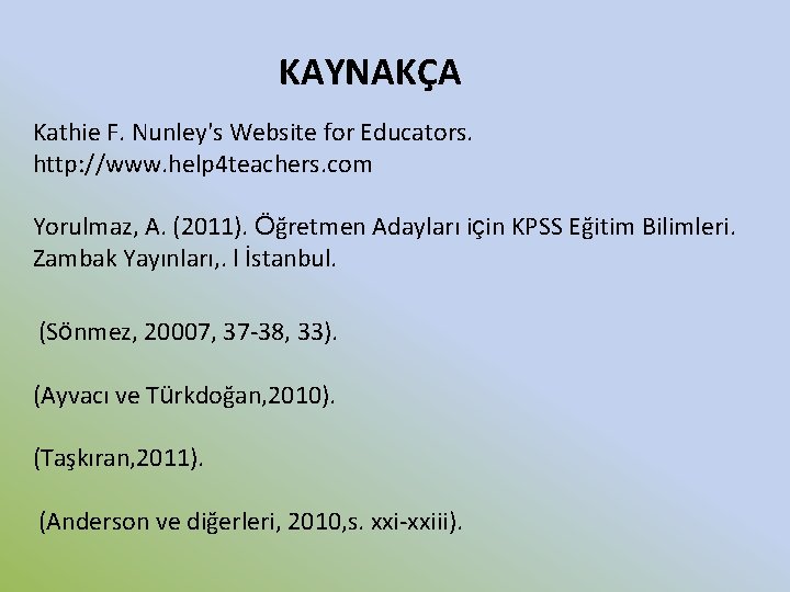 KAYNAKÇA Kathie F. Nunley's Website for Educators. http: //www. help 4 teachers. com Yorulmaz,