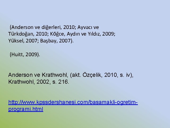 (Anderson ve diğerleri, 2010; Ayvacı ve Türkdoğan, 2010; Köğce, Aydın ve Yıldız, 2009; Yüksel,
