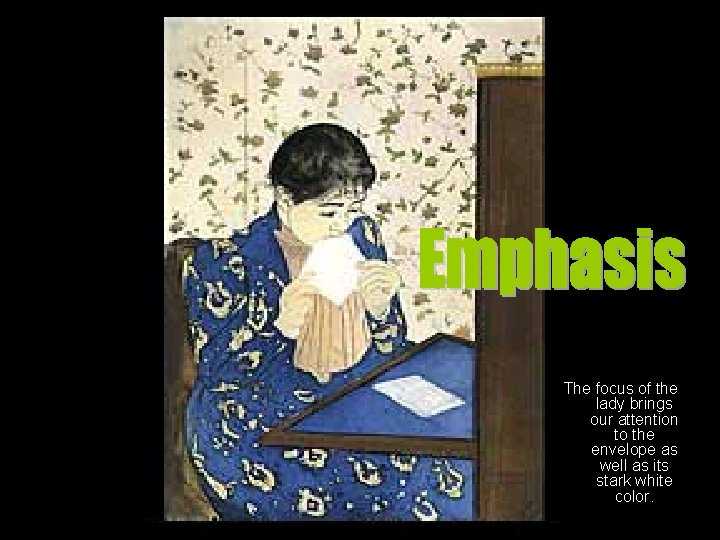 The focus of the lady brings our attention to the envelope as well as The focus of the lady brings our attention to the envelope as well as