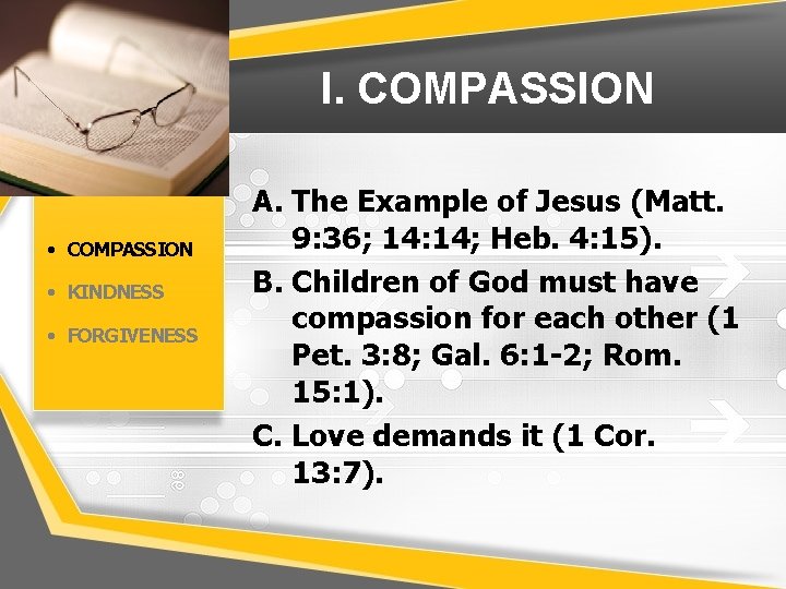 I. COMPASSION • COMPASSION • KINDNESS • FORGIVENESS A. The Example of Jesus (Matt.